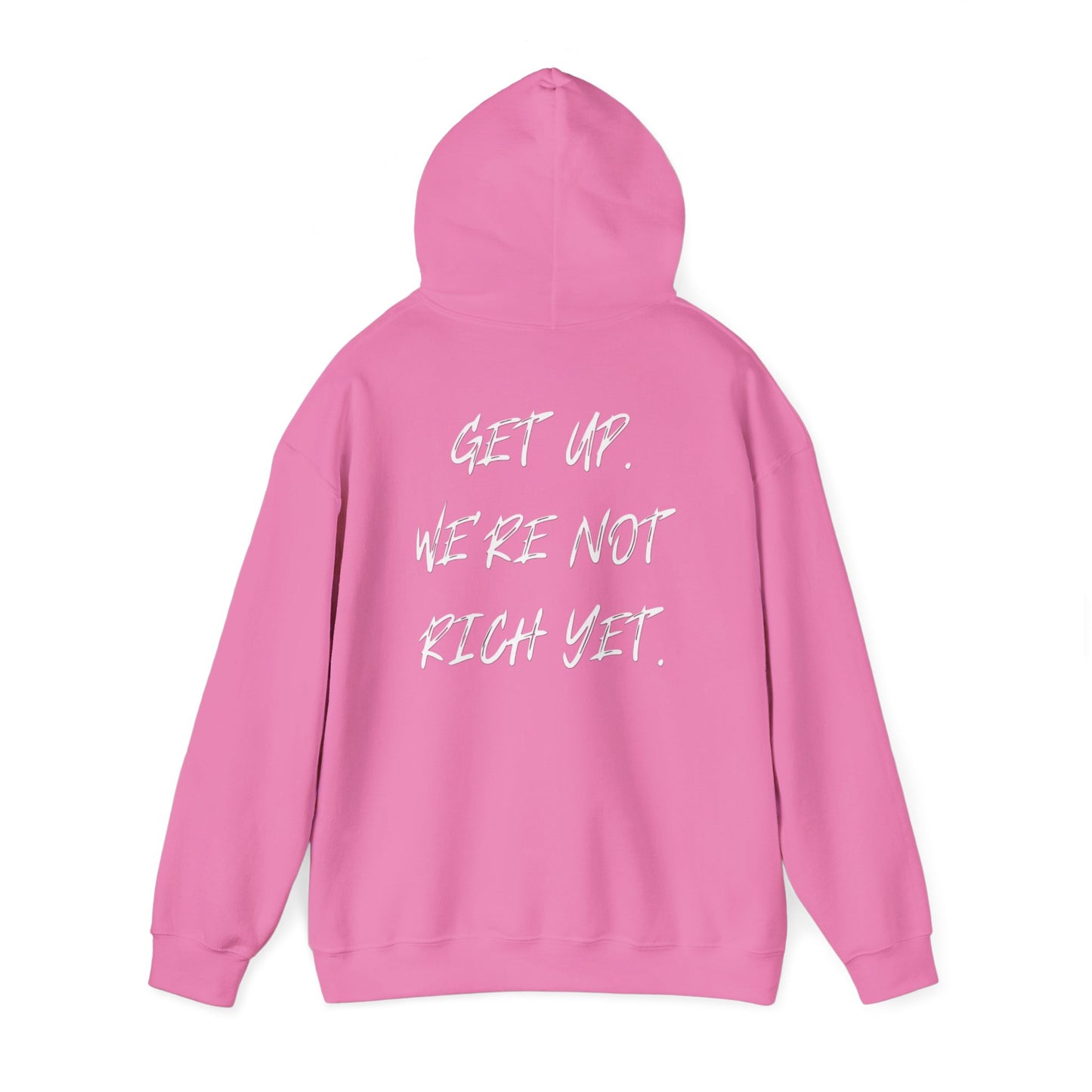 “Get Up. We’re Not Rich Yet” Hoodie