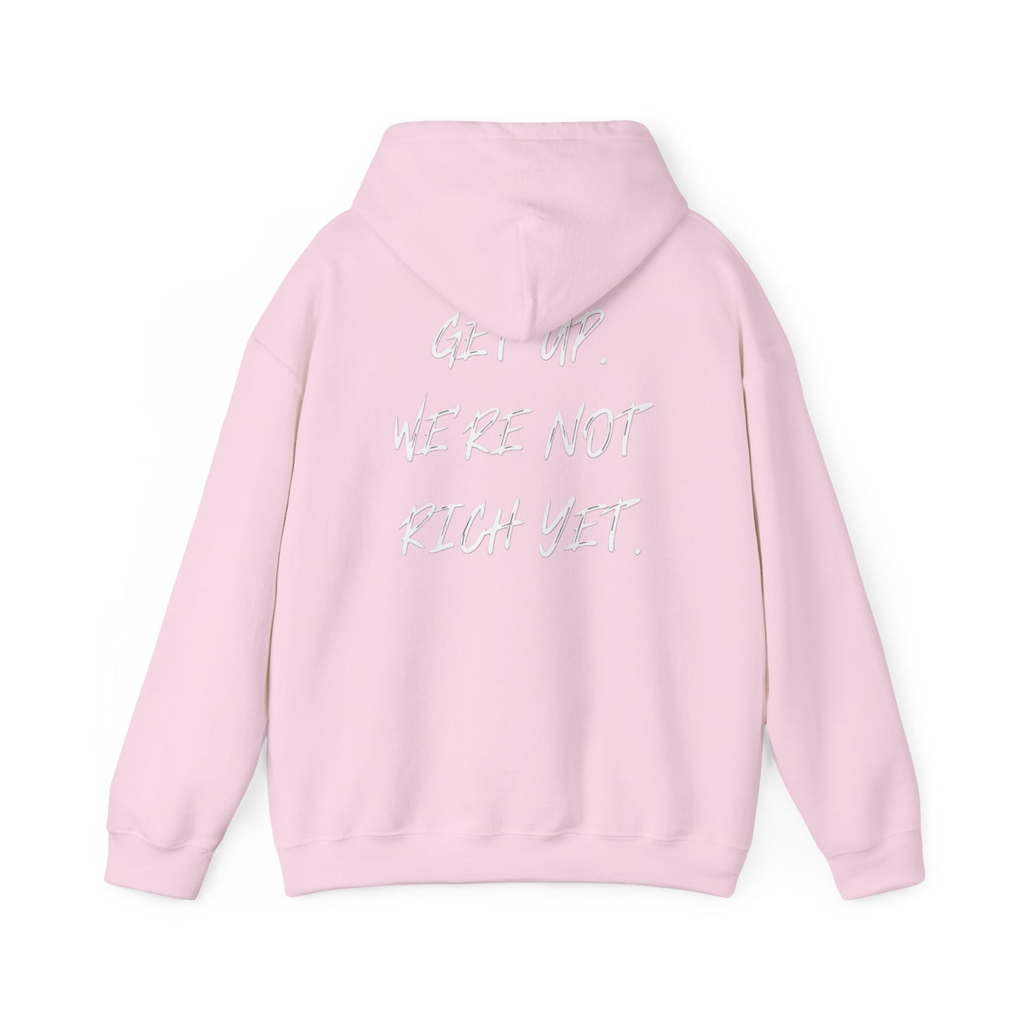 “Get Up. We’re Not Rich Yet” Hoodie