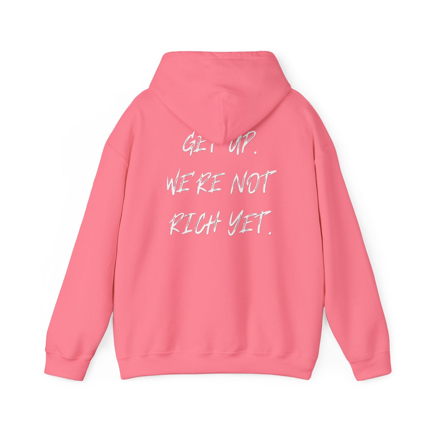 “Get Up. We’re Not Rich Yet” Hoodie