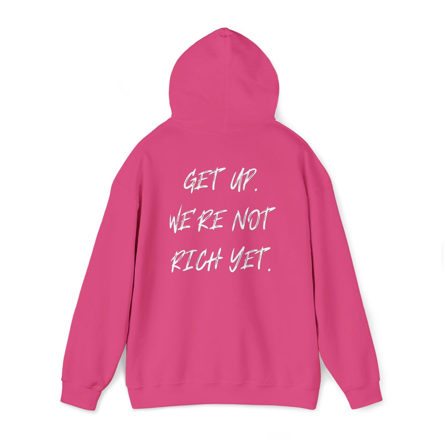 “Get Up. We’re Not Rich Yet” Hoodie