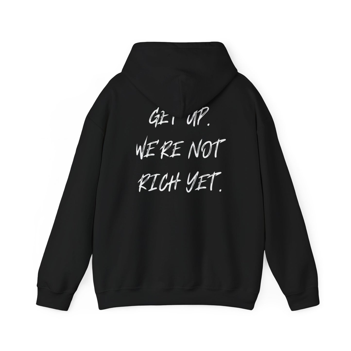 “Get Up. We’re Not Rich Yet” Hoodie