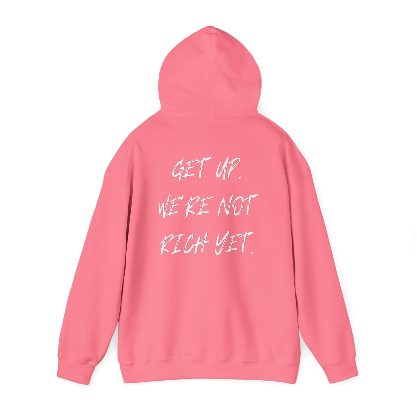 “Get Up. We’re Not Rich Yet” Hoodie