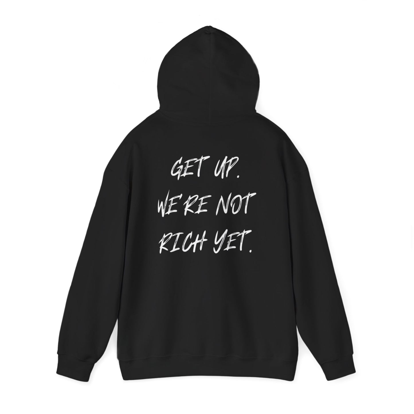 “Get Up. We’re Not Rich Yet” Hoodie