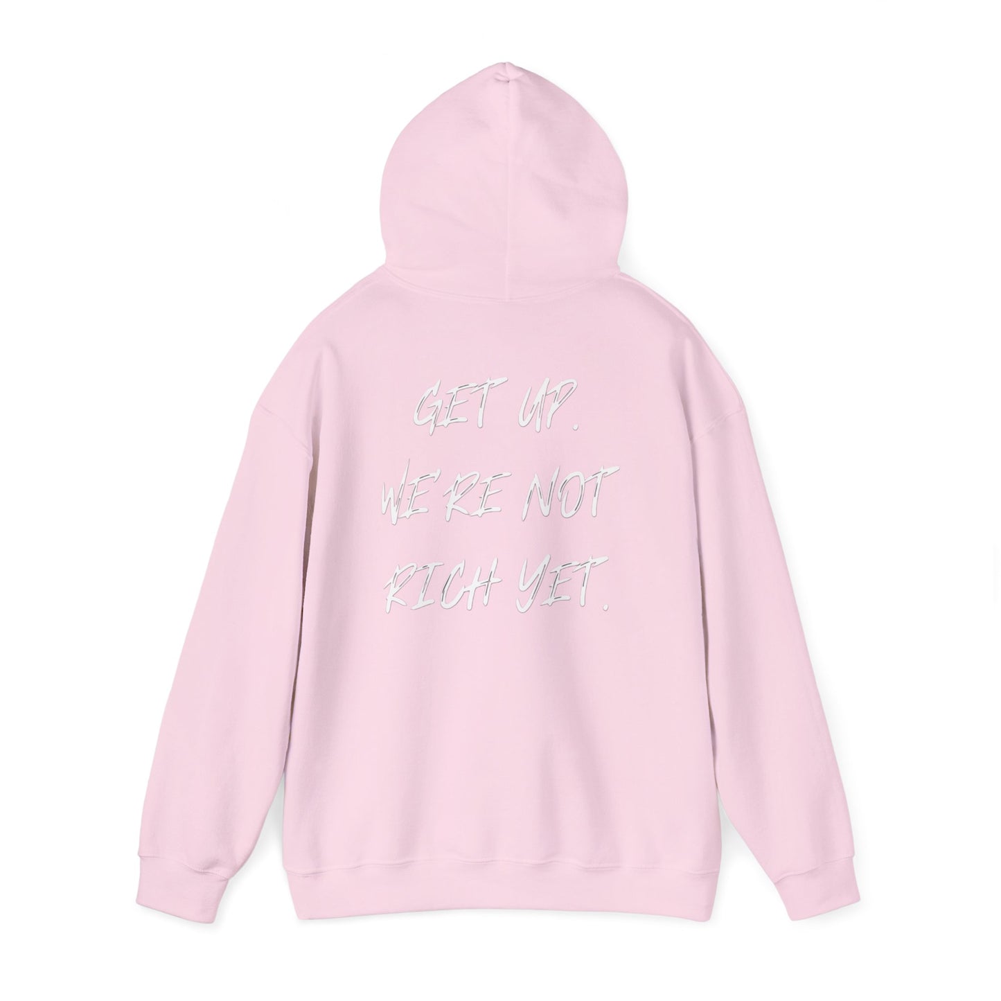 “Get Up. We’re Not Rich Yet” Hoodie
