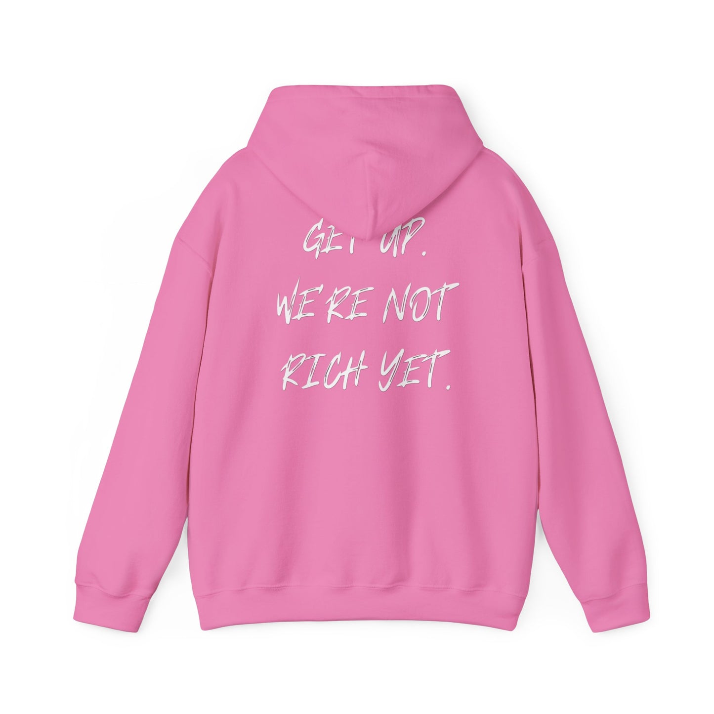 “Get Up. We’re Not Rich Yet” Hoodie