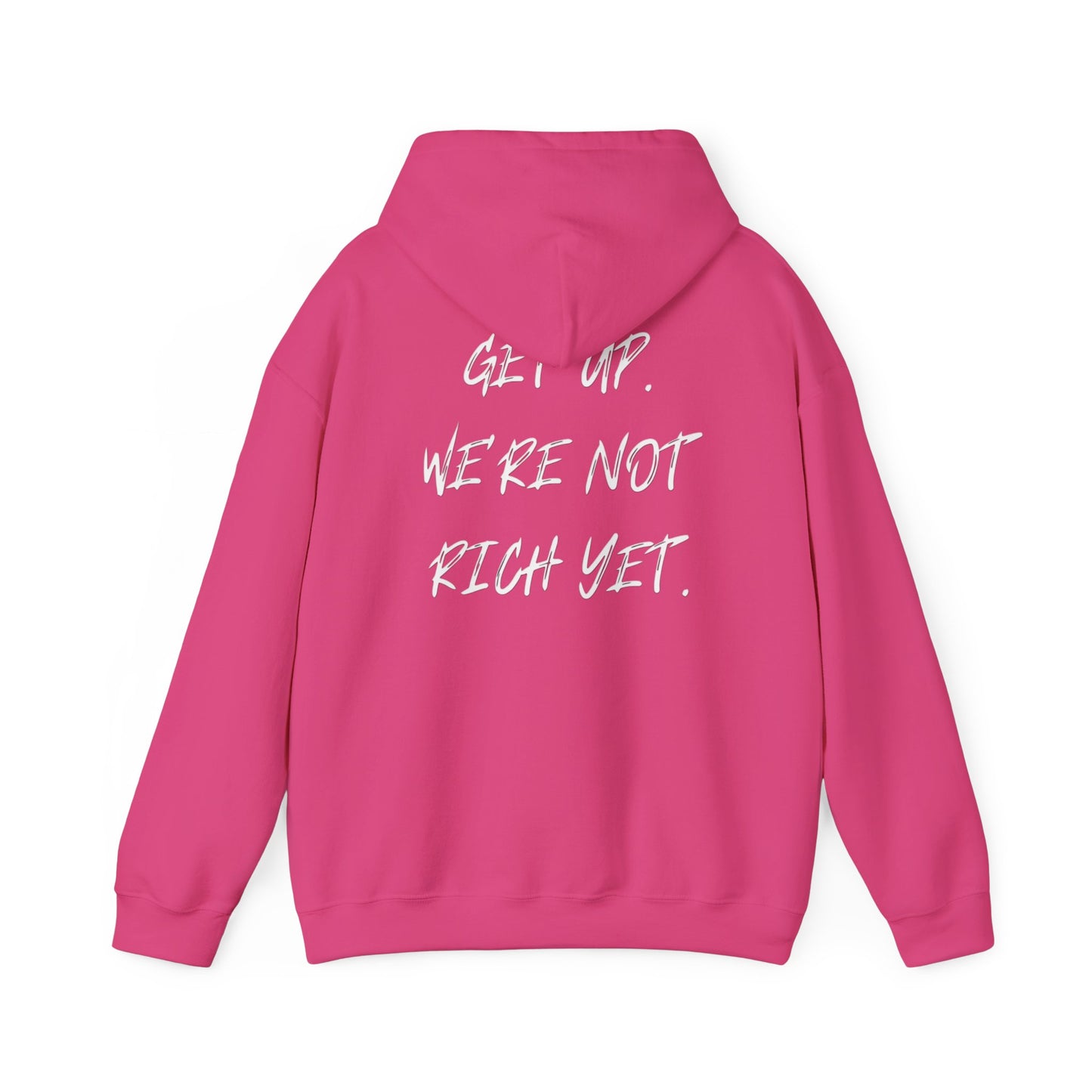 “Get Up. We’re Not Rich Yet” Hoodie